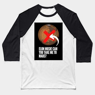 Elon Musk! Can you take me to Mars? Baseball T-Shirt